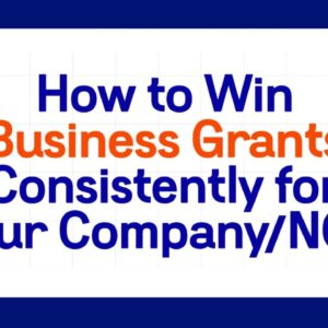 How to Win Business Grants Consistently for Your Company/NGO